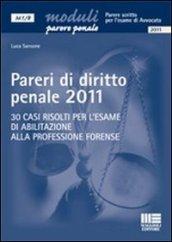 Pareri di diritto penale 2011. 30 casi risolti per l'esame di abilitazione alla professione forense