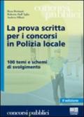 La prova scritta per i concorsi in polizia locale. 100 temi e schemi di svolgimento