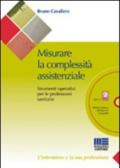 Misurare la complessità assistenziale. Strumenti operativi per le professioni sanitarie. Con CD-ROM