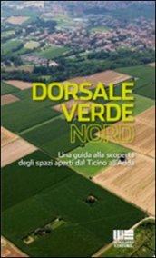 Dorsale verde nord. Una guida alla scoperta degli spazi aperti dal Ticino all'Adda