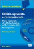 Edilizia agevolata e convenzionata. Piano nazionaledi edilizia abitativa d.P.C.M. 16 luglio 2009. Housing sociale. Con CD-ROM