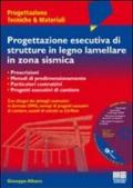 Progettazione esecutiva di strutture in legno lamellare in zona sismica. Con CD-ROM