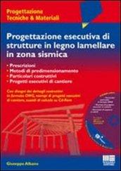 Progettazione esecutiva di strutture in legno lamellare in zona sismica. Con CD-ROM