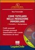 Come tutelarsi nella mediazione immobiliare. Con CD-ROM