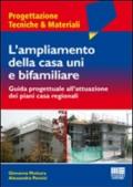 L'ampliamento della casa uni e bifamiliare. Guida progettuale all'attuazione dei piani casa regionali