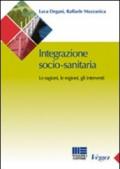 Integrazione socio-sanitaria. Le ragioni, le regioni, gli interventi