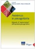 Assistenza in psicogeriatria. Manuale di «sopravvivenza» dell'operatore psicogeriatrico