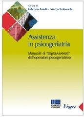 Assistenza in psicogeriatria. Manuale di «sopravvivenza» dell'operatore psicogeriatrico