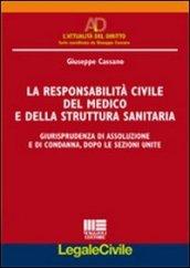 La responsabilità civile del medico e della struttura sanitaria. Giurisprudenza di assoluzione e di condanna, dopo le Sezioni Unite