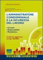 L'amministratore condominiale e la sicurezza del lavoro. Compiti. Responsabilità. Modulistica. Con CD-ROM