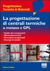 La progettazione di centrali termiche a metano e GPL. Scelte dei componenti, dimensionamenti, procedure progettuali, esempi di calcolo