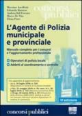 L'agente di polizia municipale e provinciale. Manuale completo per i concorsi e l'aggiornamento professionale