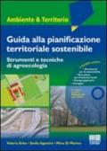 Guida alla pianificazione territoriale sostenibile. Strumenti e tecnicche di agroecologia. Con CD-ROM