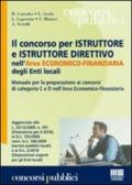 Il concorso per istruttore e istruttore direttivo nell'area economico-finanziaria degli enti locali. Manuale per la preparazione ai concorsi di categoria C e D...