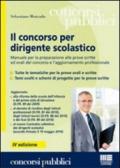 Il concorso per dirigente scolastico. Manuale per la preparazione alle prove scritte ed orali del concorso e l'aggiornamento professionale