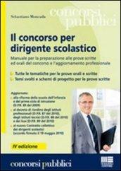 Il concorso per dirigente scolastico. Manuale per la preparazione alle prove scritte ed orali del concorso e l'aggiornamento professionale