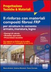 Il rinforzo con materiali compositi fibrosi FRP per strutture in cemento armato, muratura, legno. Con CD-ROM