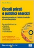 Circoli privati e pubblici esercizi. Manuale operativo per l'attività di controllo e la corretta gestione. Con CD-ROM