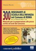 Trecento insegnanti di scuola dell'infanzia nel comune di Roma. Manuale per la preparazione alle prove scritte ed orali del concorso
