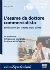 L' esame da dottore commercialista. Esercitazioni per la terza prova scritta