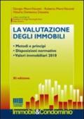 La valutazione degli immobili. Metodi e principi. Disposizioni normative. Valori immobiliari 2010