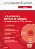 LA DISTRIBUZIONE DEGLI UTILI DI ESERCIZIO: TASSAZIONE E CERTIFICAZIONE CON CD-ROM