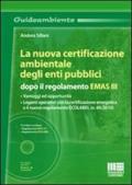 La nuova certificazione ambientale degli enti pubblici dopo il regolamento EMAS III. Con CD-ROM