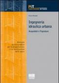 Ingegneria idraulica urbana. Acquedotti e fognature. Manuale-tecnico pratico per la progettazione e la realizzazione delle opere