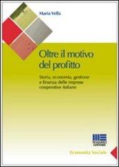 Oltre il motivo del profitto. Storia, economia, gestione e finanza delle imprese cooperative italiane