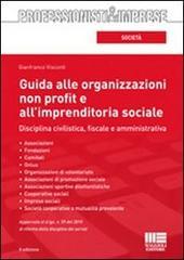 Guida alle organizzazioni non profit e all'imprenditoria sociale. Disciplina civilistica, fiscale e amministrativa