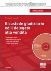 Il custode giudiziario ed il delegato alla vendita. Con CD-ROM