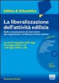 La liberalizzazione dell'attività edilizia. Dalla comunicazione di inizio lavori alla segnalazione certificata di inizio attività. Con CD-ROM