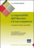 La responsabilità dell'infermiere e le sue competenze. Una guida per l'agire responsabile