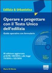 Operare e progettare con il Testo Unico dell'edilizia. Guida operativa con formulario. Con CD-ROM