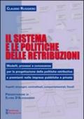 Il sistema e le politiche delle retribuzioni. Modelli, processi e conoscenze per la progettazione delle politiche retributive e premianti nelle imprese pubbliche...