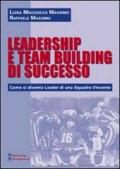 Leadership e team building di successo. Come si diventa leader di una squadra vincente