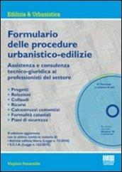 Formulario delle procedure urbanistiche-edilizie. Assitenza e consulenza tecnico-giuridica ai professionisti del settore. Con CD-ROM