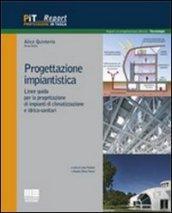 Progettazione impiantistica. Linee guida per la progettazione di impianti di climatizzazione e idrico-sanitari