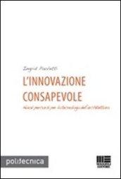 L'innovazione consapevole. Nuovi percorsi per la tecnologia dell'architettura