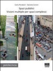 Spazi pubblici. Visioni multiple per spazi complessi. Con CD-ROM