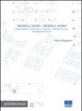 Modellando-modellando. Modello digitale e modello fisico, esperienze e riflessioni sul ruolo della rappresentazione. Con CD-ROM