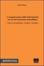 L'organizzazione delle informazioni nei servizi di gestione immobiliare. Conoscere, programmare, coordinare, controllare