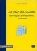 La fisica del calore. Termologia e termodinamica