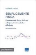 Semplicemente fisica. Fraintendimenti, bugie, buchi neri nell'apprendimento scolastico della fisica