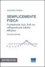 Semplicemente fisica. Fraintendimenti, bugie, buchi neri nell'apprendimento scolastico della fisica