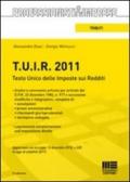 T.U.I.R. 2011. Testo Unico delle imposte sui redditi