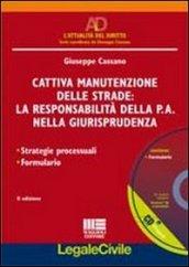 Cattiva manutenzione delle strade: la responsabilità della P.A. nella giurisprudenza. Con CD-ROM