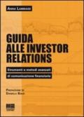 Guida alle investor relations. Strumenti e metodi avanzati di comunicazione finanziaria