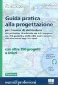 Guida pratica alla progettazione per l'esame di abilitazione alle professioni di architetto sez. A-B, ingegnere sez. A-B, geometra e perito edile... Con DVD