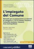 L'impiegato del Comune. Manuale per la preparazione ai concorsi di categoria C e D in Comuni, Province, Comunità montane, Consorzi, Aree metropolitane